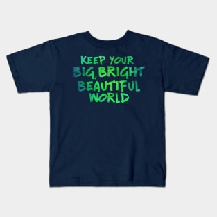 Keep Your Big, Bright Beautiful World Kids T-Shirt